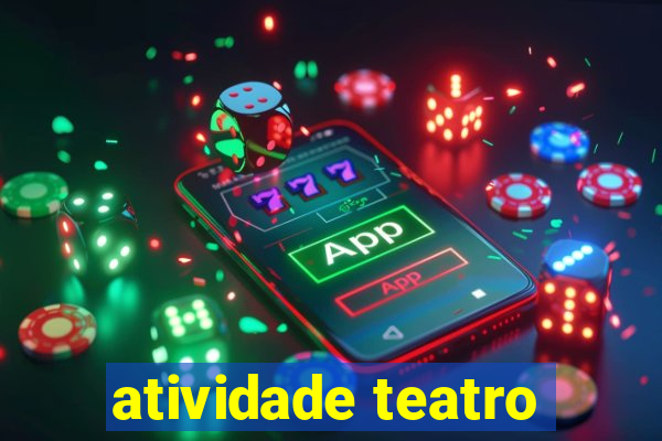 atividade teatro